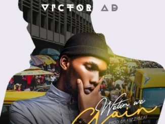 Listen to Victor AD – WETIN WE GAIN